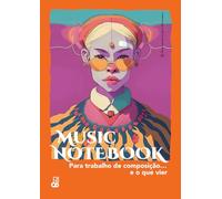 MUSIC NOTEBOOK Para trabalho de composição… e o que vier: Caderno pautado para composição, ideias musicais e esboços sonoros