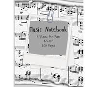 Music Notebook - Wide Staff- Music Writing Notebook: Blank Sheet Music Notebook | Wide Blank Manuscript Paper | 6 Staves Per Page | Staff Paper Notebook | 8"x10" | 200 Pages