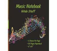 Music Notebook - Wide Staff: Music Writing Notebook For all Ages: Blank Sheet Music Notebook with 6 staves on each page and double-sided