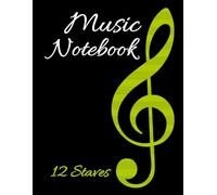 Music Notebook with 12 Staves: Blank Sheet Notation Journal, Ideal Gift for Musicians, Composers, and Students, Manuscript Paper, Green Treble Clef on Black Composition Cover