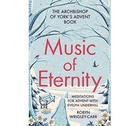 Music of Eternity: Meditations for Advent with Evelyn Underhill : The Archbishop of York’s Advent Book 2021