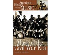 Music of the Civil War Era (American History through Music)