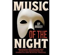 Music of the Night: Religious Influences and Spiritual Resonances in Operetta and Musical Theatre