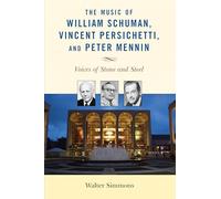 Music of William Schuman, Vincent Persichetti, and Peter Mennin: Voices of Stone and Steel (Modern Traditionalist Classical Music)