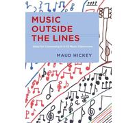 Music Outside the Lines: Ideas for Composing in K-12 Music Classrooms