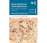 Music Performers' Lived Experiences: Theory, Method, Interpretation: Volume One: 1 (SEMPRE Studies in The Psychology of Music)