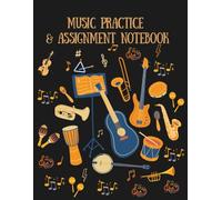 Music Practice and Assignment Notebook: Music Lesson Assignment Book and Practice Guide For Music Teacher Organizer and Lesson Tracking Daily Charts, Musician's Workbook, 110 Page Practice Log Sheets