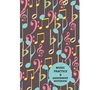 Music Practice & Assignment Notebook: Practice & Progress Lesson Notebook For Adults And Children. 52 Week Music Lesson Planner, Journal. Colorful Cover With Musical Notes