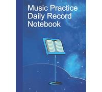 Music Practice Daily Record Notebook for Musician’s - Daily Practice Planner Journal (8.5 x 11) 100 Pages