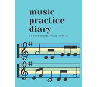 Music Practice Diary: 52 Week Double Page Spread: A log book and tracker to chart a student's progress in music lessons for the year