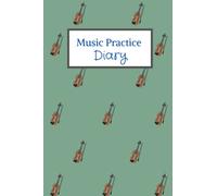 Music Practice Diary: A Guided Logbook for Music Practice