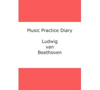 Music Practice Diary: Ludwig van Beethoven