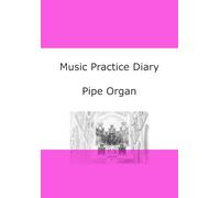 Music Practice Diary: Pipe Organ