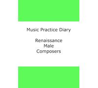 Music Practice Diary: Renaissance Male Composers