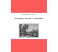 Music Practice Diary: Romantic Female Composers