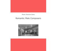 Music Practice Diary: Romantic Male Composers