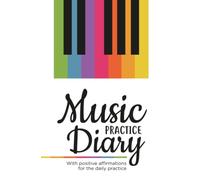 Music Practice Diary: With positive affirmations for the daily practice