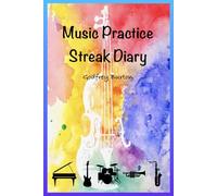Music Practice Streak Diary: Practice Journal For Musicians