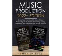 Music Production 2022+ Edition: Everything You Need To Know About Producing Music, Studio Recording, Mixing, Mastering and Songwriting in 2022 & ... electronic dance music, edm, producing music)