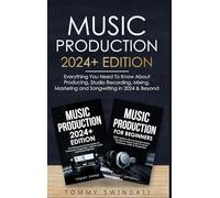 Music Production: Everything You Need To Know About Producing Music and Songwriting