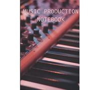 Music Production Notebook: Finish Your Tracks With This Specialized Music Production Journal, Perfect Gift For Musicians Or Music Producers