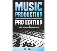 Music Production, Pro Edition: Advanced Studio & Recording Techniques for Producers, Artists, Songwriters and Audio Engineers