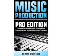 Music Production, Pro Edition: Advanced Studio & Recording Techniques for Producers, Artists, Songwriters and Audio Engineers