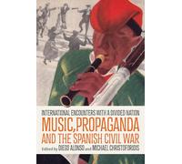 Music, Propaganda, and the Spanish Civil War: International Encounters with a Divided Nation