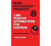 Music Psychology Presents: 1,000 Positive Affirmations for Rappers