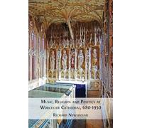 Music, Religion and Politics at Worcester Cathedral, 680-1950