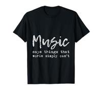 Music Says Things That Words Simply Can't -- T-Shirt