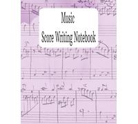 Music Score Writing Notebook: "Blank Music Manuscript Paper for Melodies, Harmonies, and Scores" | "Music Notation Journal for Lessons, Practice, and Creativity"