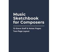 Music Sketchbook for Composers: 12-Stave Staff + Ruled Composition Pages