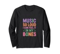 Music SO Loud I CAN Feel IT in My Bones Long Sleeve T-Shirt