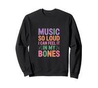 MUSIC SO LOUD I CAN FEEL IT IN MY BONES Sweatshirt