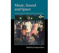 Music, Sound and Space: Transformations Of Public And Private Experience