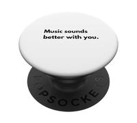 Music sounds better with you PopSockets Swappable PopGrip