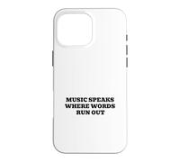 Music Speaks Where Words Run Out Case for iPhone 16 Pro Max