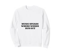 Music Speaks Where Words Run Out Sweatshirt