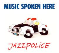 Music Spoken Here - Jazzpolice