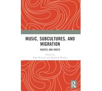 Music, Subcultures and Migration: Routes and Roots