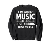 Music Teacher - A Day Without Music Is Like Just Kidding Sweatshirt