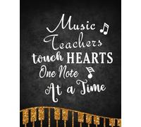 Music Teachers Touch Hearts One Note At A Time: Music Teacher Gift Appreciation Book Journal Thank You Teacher's Day Year End Notebooks Gifts