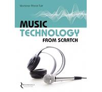 Music Technology From Scratch by Mortimer Rhind-Tutt | Classroom Book for Beginners and Students | Recording Mixing Mastering MIDI Guide for GCSE BTEC A Level Music Technology and Home Studio Learning