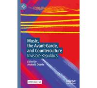Music, the Avant-Garde, and Counterculture: Invisible Republics