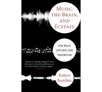 [ Music, the Brain, and Ecstasy: How Music Captures Our Imagination By ( Author ) Apr-2008 Paperback