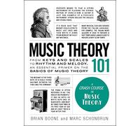 Music Theory 101: From keys and scales to rhythm and melody, an essential primer on the basics of music theory (Adams 101 Series)