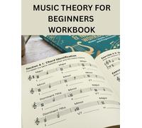 music theory for beginners workbook: 100 graded exercises to master the solfeggio theory