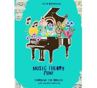 MUSIC THEORY FUN!: LEARNING THE BASICS WITH JOY AND CREATIVITY
