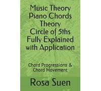 Music Theory Piano Chords Theory Circle of 5ths Fully Explained with Application: Chord Progressions & Chord Movement (Music Piano Lessons)